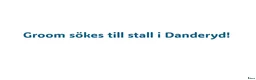  hästjobb finnes: Groom/hästskötare till stall i Danderyd - Annons 1